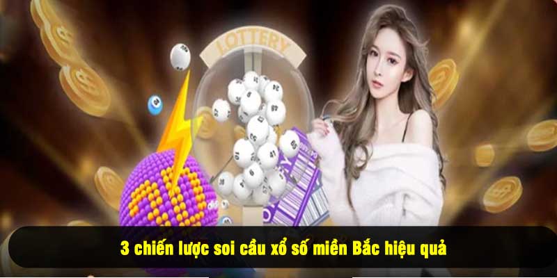 3 chiến lược soi cầu xổ số miền Bắc hiệu quả