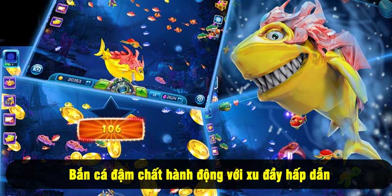 Bắn cá đậm chất hành động với xu đầy hấp dẫn