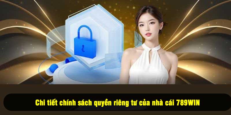 Chi tiết chính sách quyền riêng tư của nhà cái 789WIN