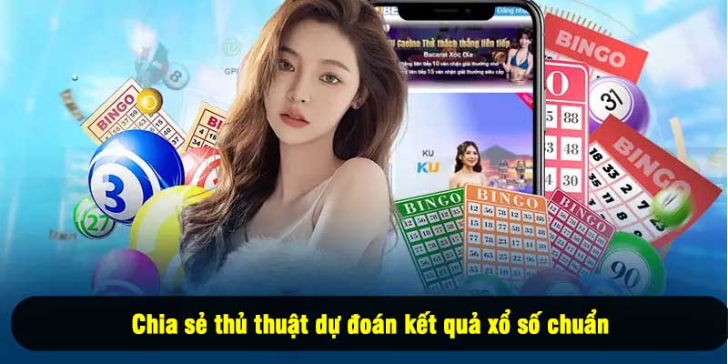 Chia sẻ thủ thuật dự đoán kết quả xổ số chuẩn