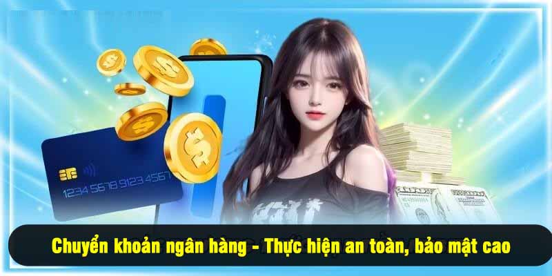 Chuyển khoản ngân hàng - Thực hiện an toàn, bảo mật cao