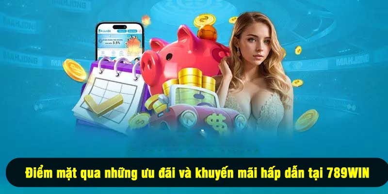 Điểm mặt qua những ưu đãi và khuyến mãi hấp dẫn tại 789WIN