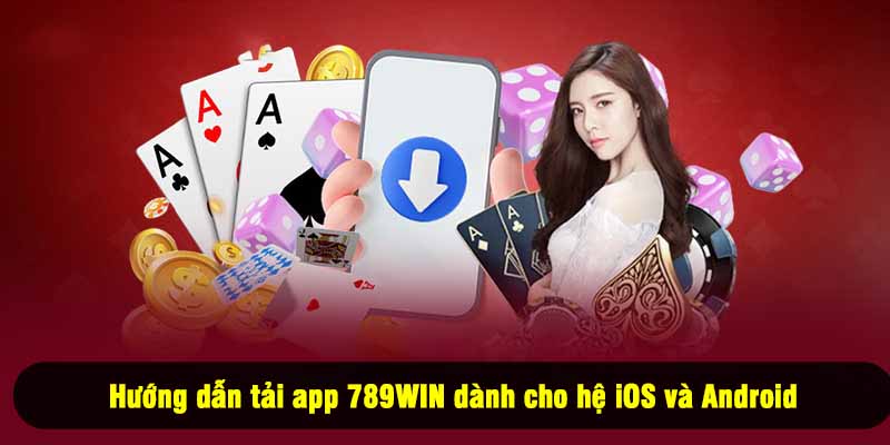 Hướng dẫn tải app 789WIN dành cho hệ iOS và Android