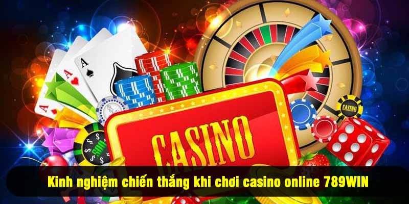 Kinh nghiệm chiến thắng khi chơi casino online 789WIN