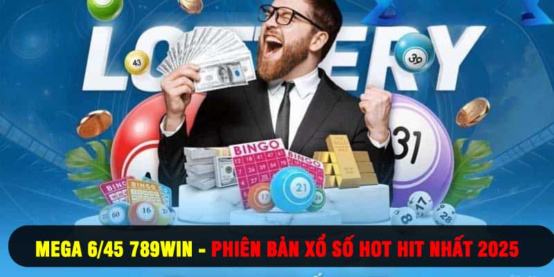 Mega 6/45 789WIN - Phiên Bản Xổ Số Hot Hit Nhất 2025