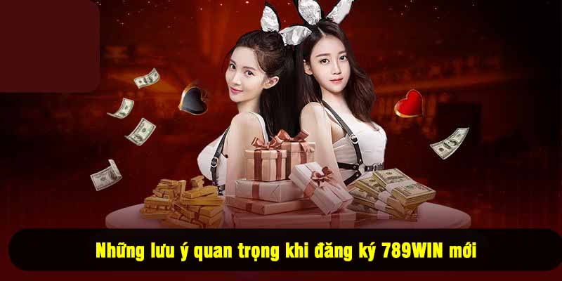 Những lưu ý quan trọng khi đăng ký 789WIN mới