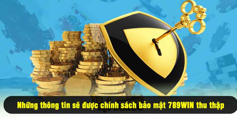 Những thông tin sẽ được chính sách bảo mật 789WIN thu thập