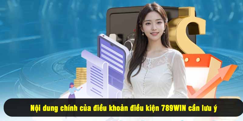 Nội dung chính của điều khoản điều kiện 789WIN cần lưu ý