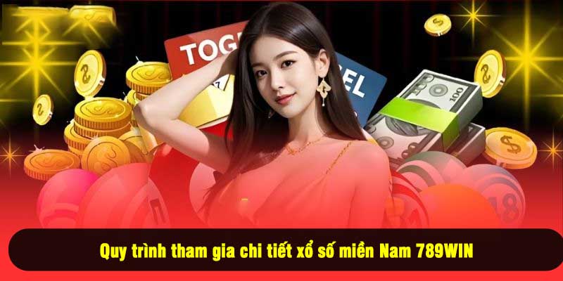 Quy trình tham gia chi tiết xổ số miền Nam 789WIN