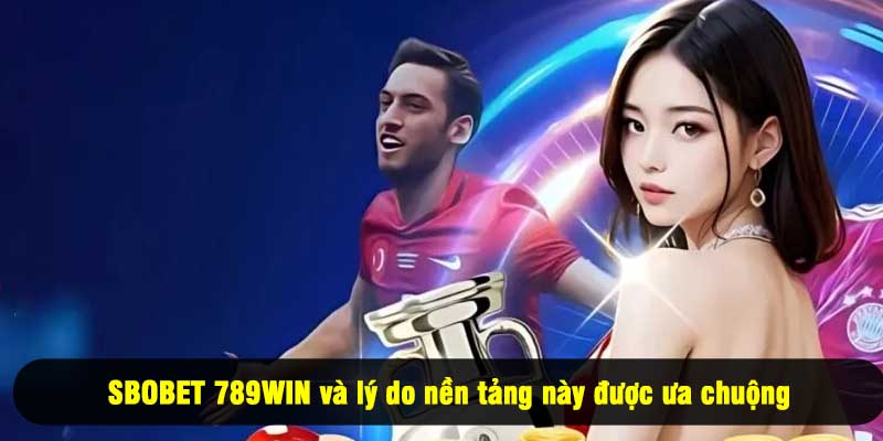 SBOBET 789WIN và lý do nền tảng này được ưa chuộng