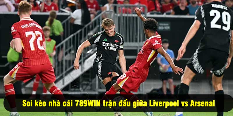 Soi kèo nhà cái 789WIN trận đấu giữa Liverpool vs Arsenal