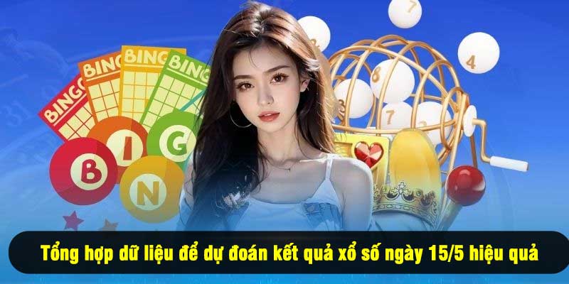 Tổng hợp dữ liệu để dự đoán kết quả xổ số ngày 15/5 hiệu quả