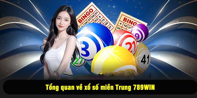 Tổng quan về xổ số miền Trung 789WIN