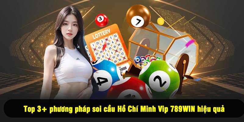 Top 3+ phương pháp soi cầu Hồ Chí Minh Vip 789WIN hiệu quả